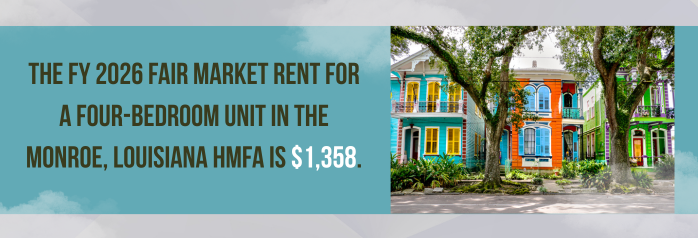 <p>The FY 2026 Fair Market Rent for a four-bedroom unit in the Monroe, Louisiana HMFA is $1,358.</p>