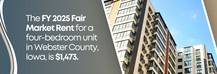 <p>The FY 2025 Fair Market Rent for a four-bedroom unit in Webster County, Iowa, is $1,473.</p>