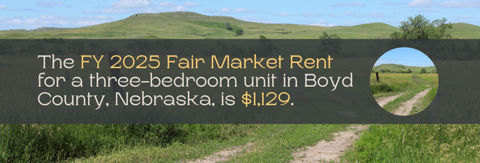 <p>The FY 2025 Fair Market Rent for a three-bedroom unit in Boyd County, Nebraska, is $1,129.</p>